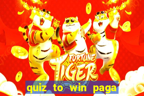 quiz to win paga mesmo quiz money paga mesmo